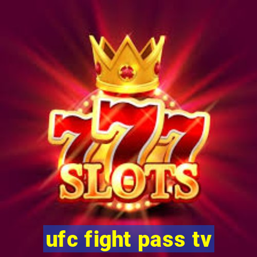 ufc fight pass tv